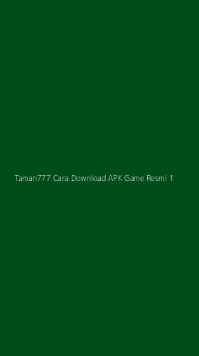 Tampilan Antarmuka Aplikasi Taman777 Cara Download Apk Game Resmi - 1