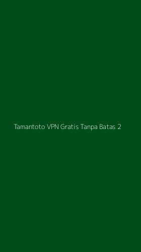 Tampilan Antarmuka Aplikasi Tamantoto Vpn Gratis Tanpa Batas - 2