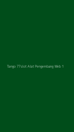 Tampilan Antarmuka Aplikasi Tango 77slot Alat Pengembang Web - 1