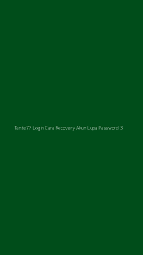 Tampilan Antarmuka Aplikasi Tante77 Login Cara Recovery Akun Lupa Password - 3
