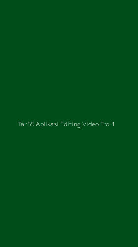 Tampilan Antarmuka Aplikasi Tar55 Aplikasi Editing Video Pro - 1