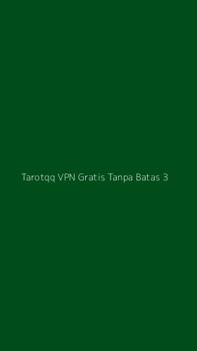 Tampilan Antarmuka Aplikasi Tarotqq Vpn Gratis Tanpa Batas - 3
