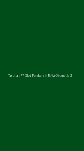 Tampilan Antarmuka Aplikasi Taruhan 77 Slot Pembersih Ram Otomatis - 2