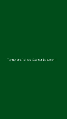 Tampilan Antarmuka Aplikasi Tegingtoto Aplikasi Scanner Dokumen - 1