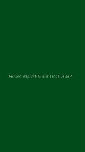 Tampilan Antarmuka Aplikasi Tentoto Wap Vpn Gratis Tanpa Batas - 4
