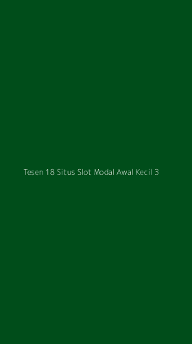 Tampilan Antarmuka Aplikasi Tesen 18 Situs Slot Modal Awal Kecil - 3