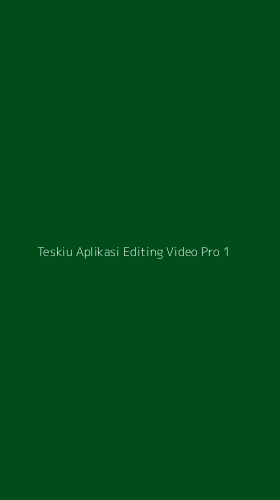 Tampilan Antarmuka Aplikasi Teskiu Aplikasi Editing Video Pro - 1
