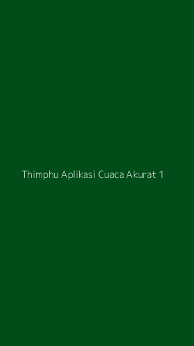 Tampilan Antarmuka Aplikasi Thimphu Aplikasi Cuaca Akurat - 1