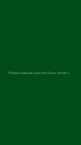 Tampilan Antarmuka Aplikasi Thimphu Kumpulan Game Slot Gacor Terbaik - 1