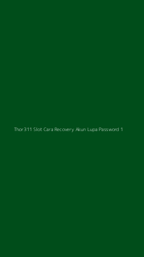 Tampilan Antarmuka Aplikasi Thor311 Slot Cara Recovery Akun Lupa Password - 1