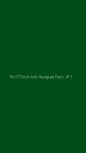 Tampilan Antarmuka Aplikasi Thr777slot Anti Rungkad Pasti Jp - 1