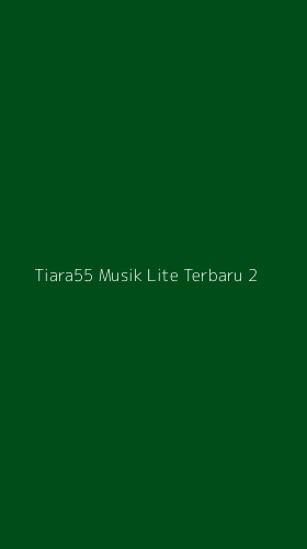 Tampilan Antarmuka Aplikasi Tiara55 Musik Lite Terbaru - 2