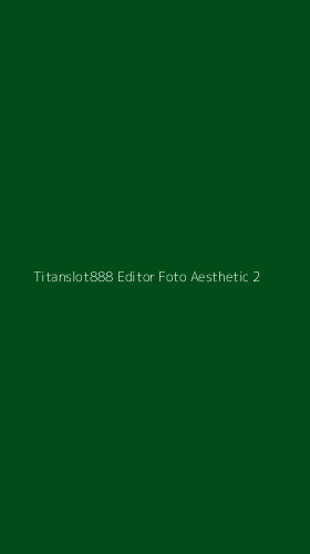 Tampilan Antarmuka Aplikasi Titanslot888 Editor Foto Aesthetic - 2