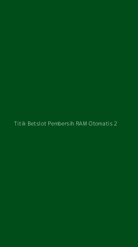 Tampilan Antarmuka Aplikasi Titik Betslot Pembersih Ram Otomatis - 2