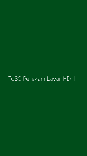 Tampilan Antarmuka Aplikasi To80 Perekam Layar Hd - 1