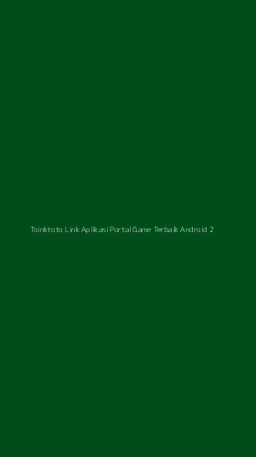 Tampilan Antarmuka Aplikasi Toinktoto Link Aplikasi Portal Game Terbaik Android - 2