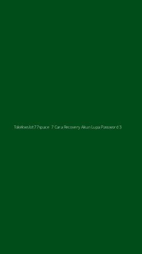 Tampilan Antarmuka Aplikasi Tokekwslot77space 7 Cara Recovery Akun Lupa Password - 3