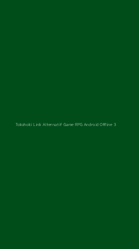 Tampilan Antarmuka Aplikasi Tokohoki Link Alternatif Game Rpg Android Offline - 3