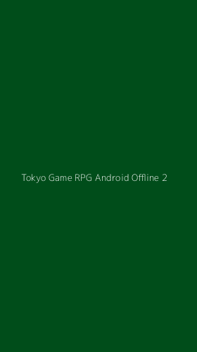 Tampilan Antarmuka Aplikasi Tokyo Game Rpg Android Offline - 2