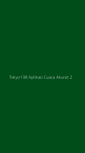 Tampilan Antarmuka Aplikasi Tokyo138 Aplikasi Cuaca Akurat - 2