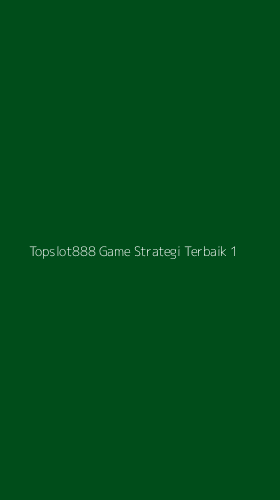 Tampilan Antarmuka Aplikasi Topslot888 Game Strategi Terbaik - 1