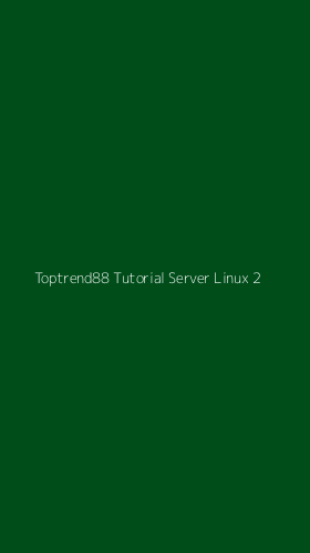 Tampilan Antarmuka Aplikasi Toptrend88 Tutorial Server Linux - 2