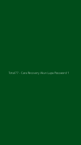 Tampilan Antarmuka Aplikasi Total77 - Cara Recovery Akun Lupa Password - 1