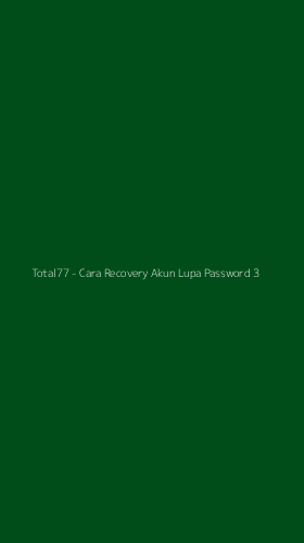 Tampilan Antarmuka Aplikasi Total77 - Cara Recovery Akun Lupa Password - 3