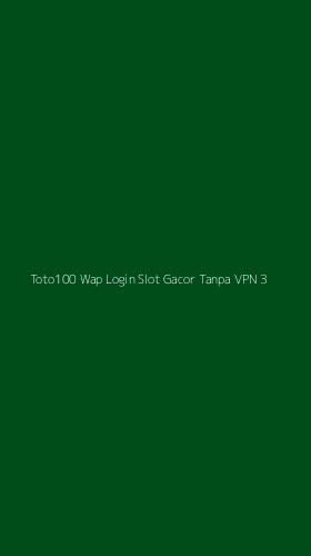 Tampilan Antarmuka Aplikasi Toto100 Wap Login Slot Gacor Tanpa Vpn - 3