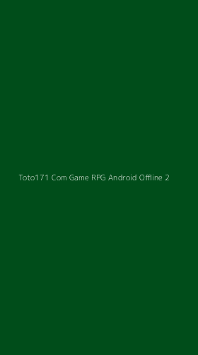Tampilan Antarmuka Aplikasi Toto171 Com Game Rpg Android Offline - 2
