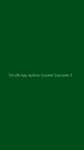 Tampilan Antarmuka Aplikasi Toto38 App Aplikasi Scanner Dokumen - 3