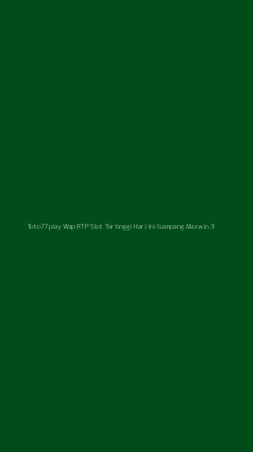 Tampilan Antarmuka Aplikasi Toto77play Wap Rtp Slot Tertinggi Hari Ini Gampang Maxwin - 3