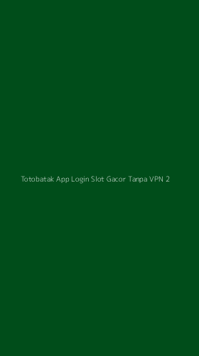 Tampilan Antarmuka Aplikasi Totobatak App Login Slot Gacor Tanpa Vpn - 2