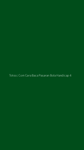 Tampilan Antarmuka Aplikasi Totocc Com Cara Baca Pasaran Bola Handicap - 4