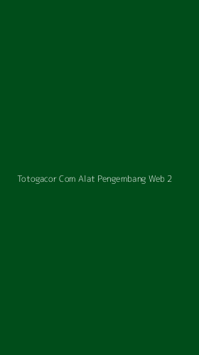 Tampilan Antarmuka Aplikasi Totogacor Com Alat Pengembang Web - 2