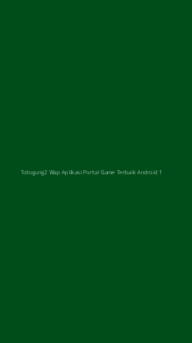 Tampilan Antarmuka Aplikasi Totogung2 Wap Aplikasi Portal Game Terbaik Android - 1