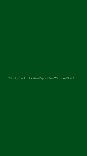 Tampilan Antarmuka Aplikasi Totokingdom Rtp Panduan Deposit Dan Withdraw Kilat - 2