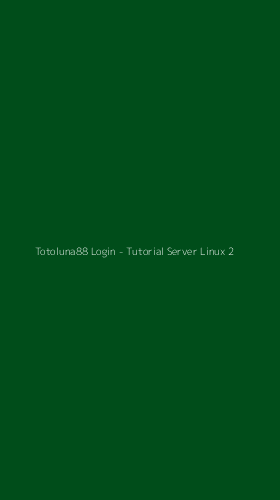 Tampilan Antarmuka Aplikasi Totoluna88 Login - Tutorial Server Linux - 2