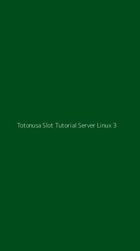 Tampilan Antarmuka Aplikasi Totonusa Slot Tutorial Server Linux - 3