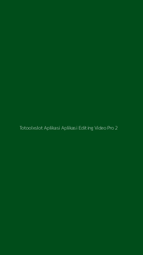 Tampilan Antarmuka Aplikasi Totoolxslot Aplikasi Aplikasi Editing Video Pro - 2
