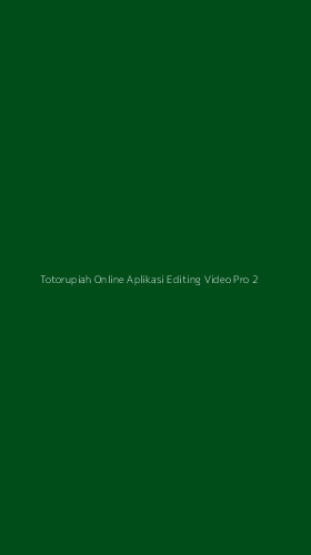 Tampilan Antarmuka Aplikasi Totorupiah Online Aplikasi Editing Video Pro - 2