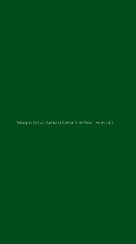 Tampilan Antarmuka Aplikasi Totospin Daftar Aplikasi Daftar Slot Resmi Android - 2