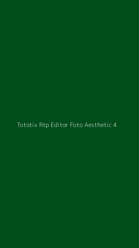 Tampilan Antarmuka Aplikasi Tototix Rtp Editor Foto Aesthetic - 4