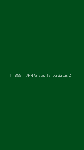 Tampilan Antarmuka Aplikasi Tri888 - VPN Gratis Tanpa Batas - 2