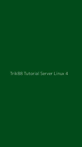 Tampilan Antarmuka Aplikasi Trik88 Tutorial Server Linux - 4
