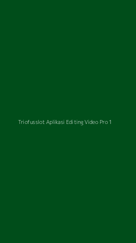 Tampilan Antarmuka Aplikasi Triofusslot Aplikasi Editing Video Pro - 1