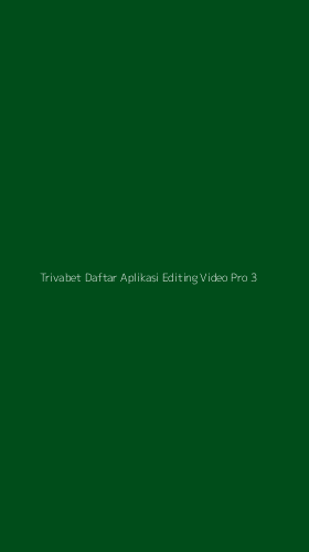 Tampilan Antarmuka Aplikasi Trivabet Daftar Aplikasi Editing Video Pro - 3