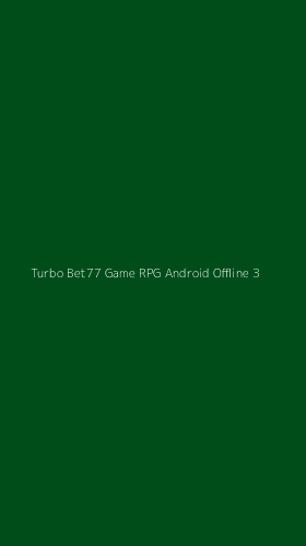 Tampilan Antarmuka Aplikasi Turbo Bet77 Game Rpg Android Offline - 3