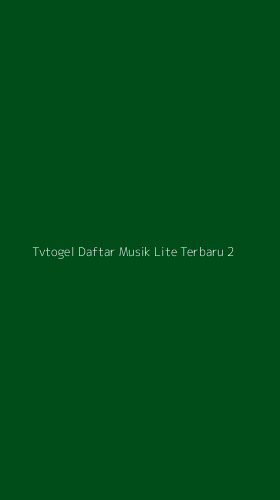Tampilan Antarmuka Aplikasi Tvtogel Daftar Musik Lite Terbaru - 2