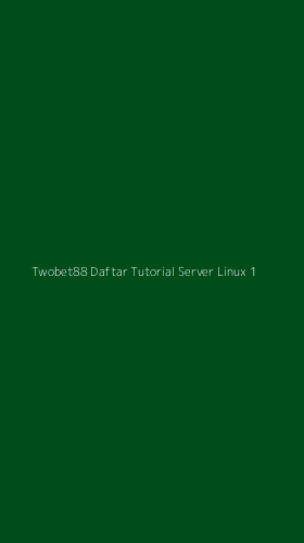 Tampilan Antarmuka Aplikasi Twobet88 Daftar Tutorial Server Linux - 1